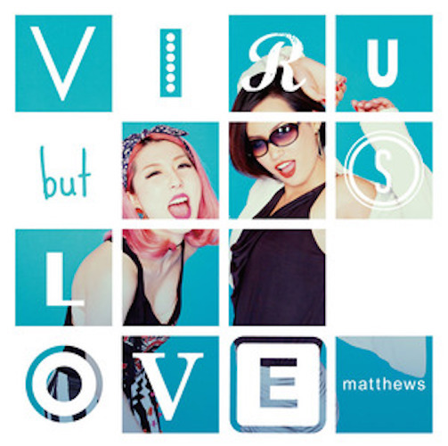 「VIRUS but LOVE」/matthews